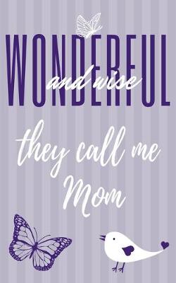 Book cover for Wonderful And Wise They Call Me Mom