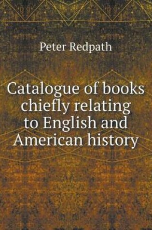 Cover of Catalogue of books chiefly relating to English and American history