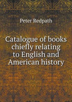 Book cover for Catalogue of books chiefly relating to English and American history