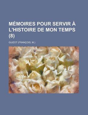 Book cover for Memoires Pour Servir A L'Histoire de Mon Temps (8)