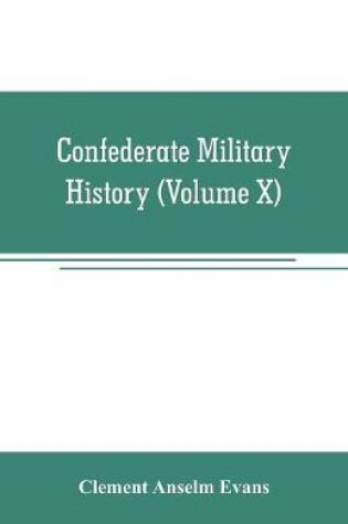 Cover of Confederate military history; a library of Confederate States history (Volume X)