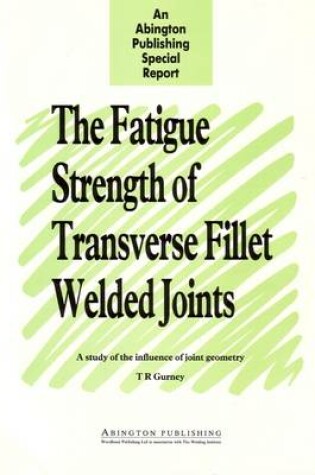 Cover of The Fatigue Strength of Transverse Fillet Welded Joints