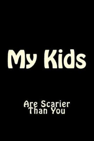 Cover of My Kids are Scarier Than You