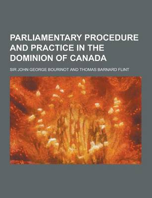 Book cover for Parliamentary Procedure and Practice in the Dominion of Canada