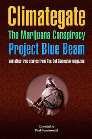 Cover of Climategate, the Marijuana Conspiracy, Project Blue Beam, and Other True Stories from the Dot Connector Magazine