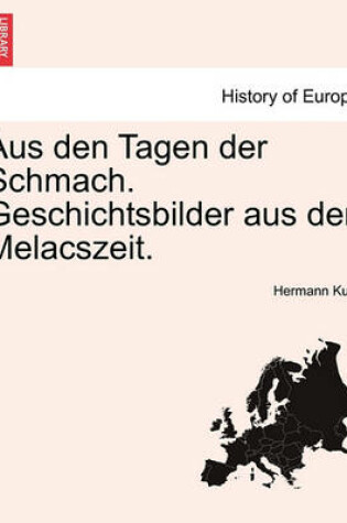 Cover of Aus Den Tagen Der Schmach. Geschichtsbilder Aus Der Melacszeit.