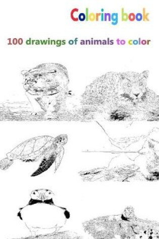 Cover of Coloring book 100 drawings of animals to color