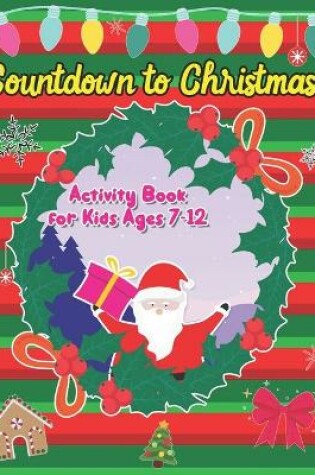 Cover of Countdown to Christmas! Activity Book for Kids Ages 7-12