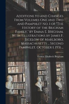 Book cover for Additions to and Changes From Volumes One and Two and Pamphlet No. 1 of The History of the Brigham Family, by Emma E. Brigham. With Illustrations by James F. Bigelow of Marlboro, Massachusetts ... Second Pamphlet, October 1, 1931 ...