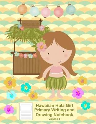 Book cover for Hawaiian Hula Girl Primary Writing and Drawing Notebook Volume 3