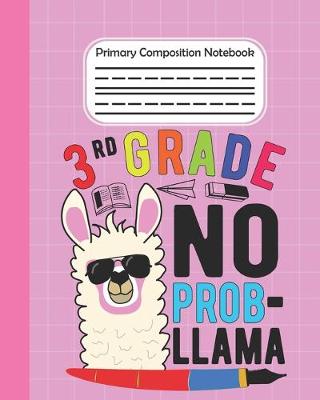 Book cover for 3rd Grade No Prob Llama - Primary Composition Notebook