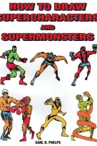 Cover of How to Draw Supercharacters and Supermonsters