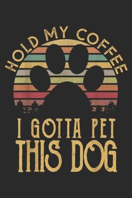 Book cover for Hold My Coffee I Gotta Pet This Dog