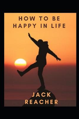 Book cover for How To Be Happy in Life