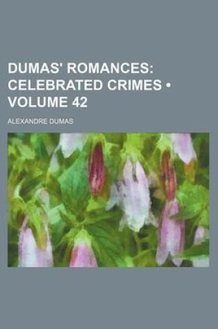 Cover of Dumas' Romances (Volume 42); Celebrated Crimes