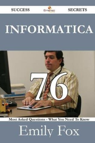Cover of Informatica 76 Success Secrets - 76 Most Asked Questions on Informatica - What You Need to Know