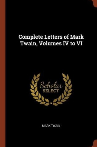 Cover of Complete Letters of Mark Twain, Volumes IV to VI