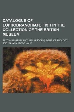 Cover of Catalogue of Lophobranchiate Fish in the Collection of the British Museum