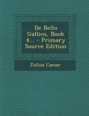 Book cover for de Bello Gallico, Book 4... - Primary Source Edition