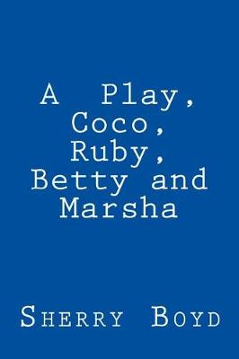 Book cover for A Play, Coco, Ruby, Betty and Marsha