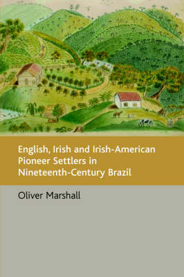Book cover for English, Irish and Irish-American Pioneer Settlers in Nineteenth-century Brazil