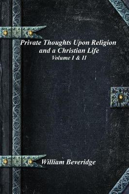 Book cover for Private Thoughts Upon Religion and a Christian Life - Volume I & II