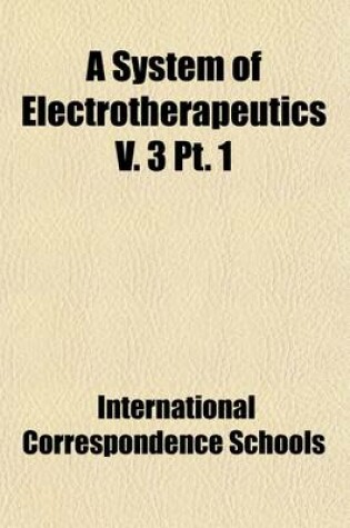 Cover of A System of Electrotherapeutics V. 3 (Volume 3, PT. 1)