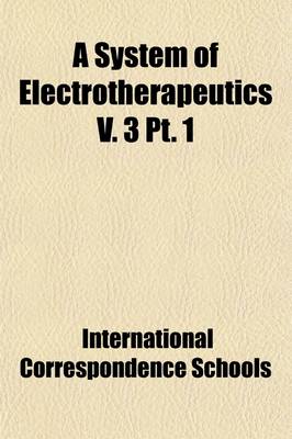 Book cover for A System of Electrotherapeutics V. 3 (Volume 3, PT. 1)