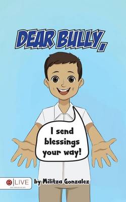 Cover of Dear Bully, I Send Blessings Your Way!