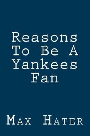 Cover of Reasons To Be A Yankees Fan