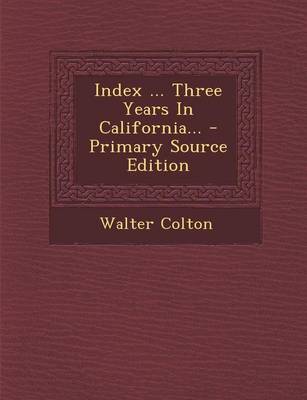 Book cover for Index ... Three Years in California... - Primary Source Edition