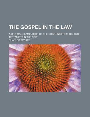 Book cover for The Gospel in the Law; A Critical Examination of the Citations from the Old Testament in the New