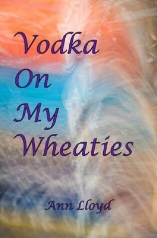 Cover of Vodka on My Wheaties