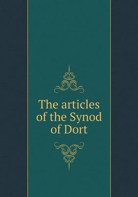 Book cover for The articles of the Synod of Dort