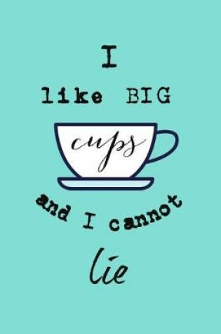 Cover of I like BIG cups and I cannot lie