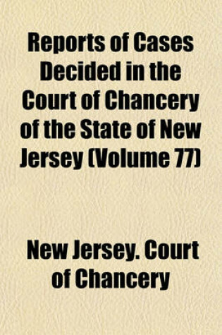 Cover of Reports of Cases Decided in the Court of Chancery of the State of New Jersey Volume 77