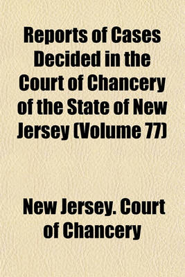 Book cover for Reports of Cases Decided in the Court of Chancery of the State of New Jersey Volume 77