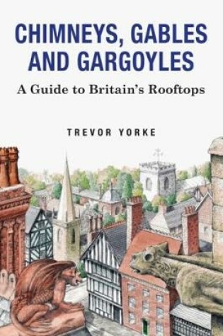 Cover of Chimneys, Gables And Gargoyles