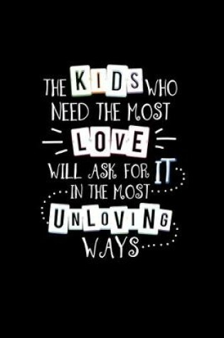 Cover of The Kids Who Need The Most Love Will Ask For It In The Most Unloving Way