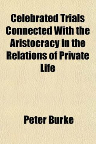 Cover of Celebrated Trials Connected with the Aristocracy in the Relations of Private Life (Volume 1)