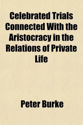 Book cover for Celebrated Trials Connected with the Aristocracy in the Relations of Private Life (Volume 1)