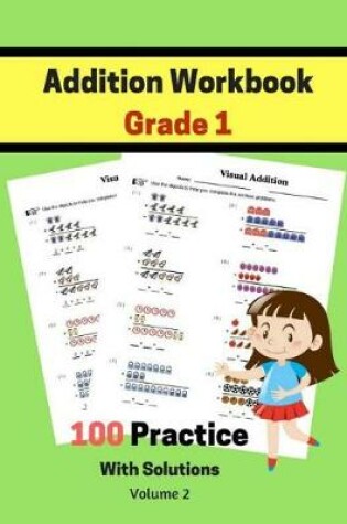 Cover of Addition Workbook Grade 1 100 Practice With Solutions Volume 2