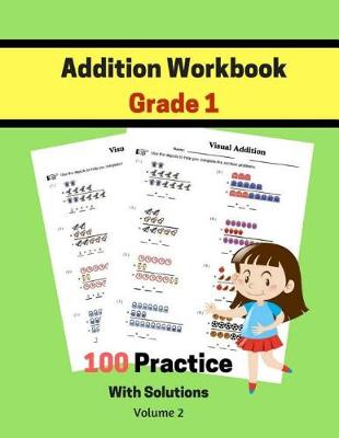 Book cover for Addition Workbook Grade 1 100 Practice With Solutions Volume 2