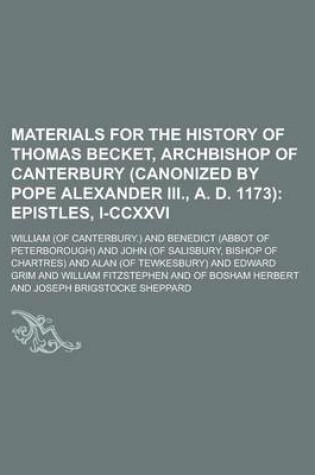 Cover of Materials for the History of Thomas Becket, Archbishop of Canterbury (Canonized by Pope Alexander III., A. D. 1173)