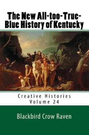 Cover of The New All-Too-True-Blue History of Kentucky