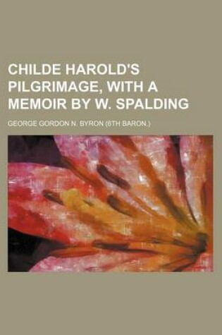 Cover of Childe Harold's Pilgrimage, with a Memoir by W. Spalding