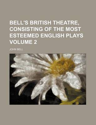 Book cover for Bell's British Theatre, Consisting of the Most Esteemed English Plays Volume 2