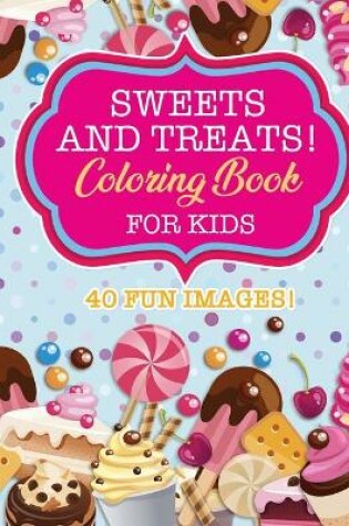 Cover of Sweets & Treats Coloring Book For Kids