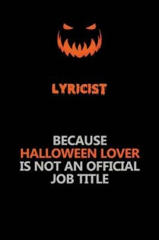 Cover of Lyricist Because Halloween Lover Is Not An Official Job Title