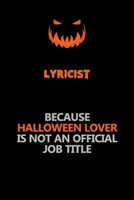 Book cover for Lyricist Because Halloween Lover Is Not An Official Job Title